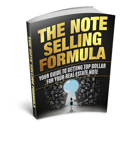 The Note Selling Formula — Your Guide To Getting Top Dollar For Your Real Estate Note